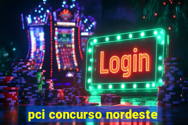 pci concurso nordeste